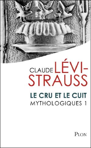 [Mythologiques 01] • Mythologiques 1 · Le Cru Et Le Cuit